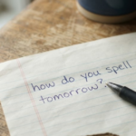 How Do You Spell Tomorrow? A Complete Spelling Guide